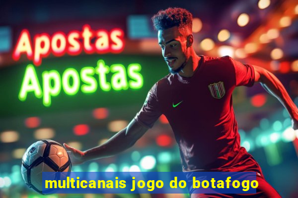 multicanais jogo do botafogo